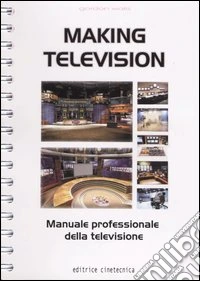 Making television. Manuale professionale della televisione libro