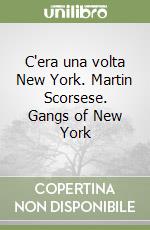 C'era una volta New York. Martin Scorsese. Gangs of New York libro