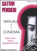 Cattivi pensieri. Manuale del cinema. Thriller, noir, psychokiller libro