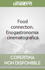 Food connection. Enogastronomia cinematografica libro