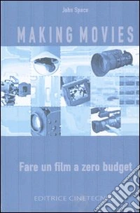 Making movies. Fare un film a zero budget libro