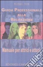 Guida professionale alla recitazione. Manuale per attrici e attori