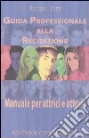 Guida professionale alla recitazione. Manuale per attrici e attori libro