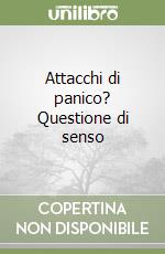 Attacchi di panico? Questione di senso