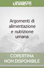 Argomenti di alimentazione e nutrizione umana libro