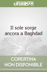 Il sole sorge ancora a Baghdad libro