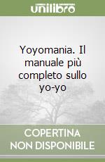 Yoyomania. Il manuale più completo sullo yo-yo libro