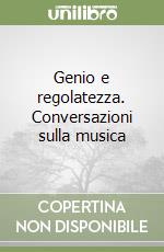 Genio e regolatezza. Conversazioni sulla musica