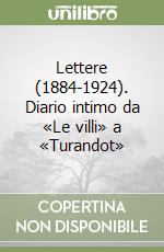 Lettere (1884-1924). Diario intimo da «Le villi» a «Turandot» libro