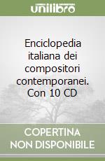 Enciclopedia italiana dei compositori contemporanei. Con 10 CD libro