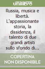 Russia, musica e libertà. L'appassionante storia, la dissidenza, il talento di due grandi artisti sullo sfondo di un'Europa che cambia