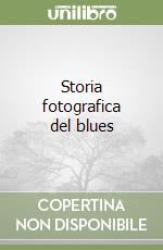 Storia fotografica del blues libro