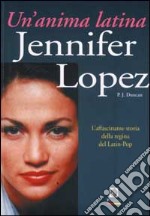 Jennifer Lopez. Un'anima latina