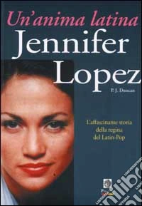 Jennifer Lopez. Un'anima latina libro