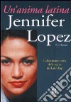 Jennifer Lopez. Un'anima latina libro