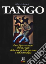 Tango. La storia, i miti, i testi, i passi e le figure della danza dell'amore libro