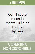 Con il cuore e con la mente: Julio ed Enrique Iglesias