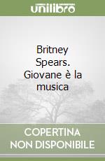 Britney Spears. Giovane è la musica