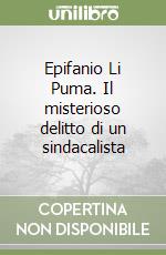 Epifanio Li Puma. Il misterioso delitto di un sindacalista libro