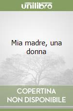 Mia madre, una donna