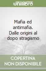 Mafia ed antimafia. Dalle origini al dopo stragismo libro