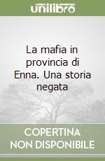 La mafia in provincia di Enna. Una storia negata libro