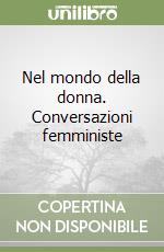 Nel mondo della donna. Conversazioni femministe libro