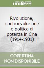 Rivoluzione, controrivoluzione e politica di potenza in Cina (1914-1931) libro