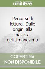 Percorsi di lettura. Dalle origini alla nascita dell'Umanesimo