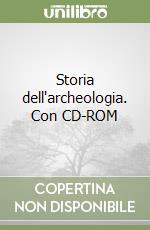 Storia dell'archeologia. Con CD-ROM libro