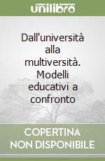 Dall'università alla multiversità. Modelli educativi a confronto libro