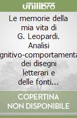 Le memorie della mia vita di G. Leopardi. Analisi cognitivo-comportamentale dei disegni letterari e delle fonti autobiografiche della tradizione libro