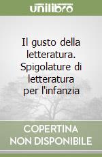 Il gusto della letteratura. Spigolature di letteratura per l'infanzia libro