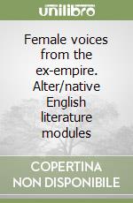 Female voices from the ex-empire. Alter/native English literature modules libro