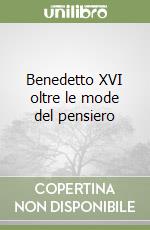 Benedetto XVI oltre le mode del pensiero libro