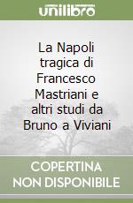 La Napoli tragica di Francesco Mastriani e altri studi da Bruno a Viviani libro