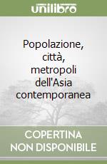 Popolazione, città, metropoli dell'Asia contemporanea libro