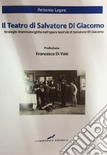 Il teatro di Salvatore Di Giacomo. Strategie drammaturgiche nell'opera teatrale di Salvatore Di Giacomo libro