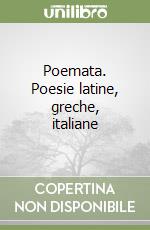 Poemata. Poesie latine, greche, italiane libro