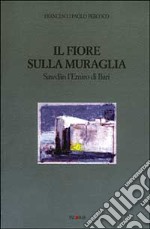 Il fiore sulla muraglia. Sawdan l'emiro di Bari libro