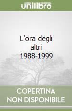 L'ora degli altri 1988-1999