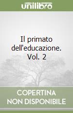 Il primato dell'educazione. Vol. 2