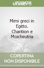 Mimi greci in Egitto. Charition e Moicheutria libro