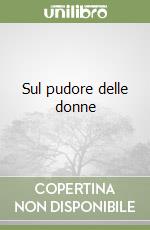 Sul pudore delle donne libro