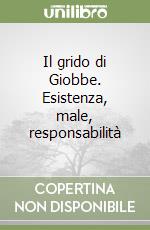 Il grido di Giobbe. Esistenza, male, responsabilità libro