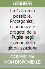 La California possibile. Protagonisti, esperienze e progetti della Puglia negli scenari della globalizzazione