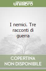 I nemici. Tre racconti di guerra libro