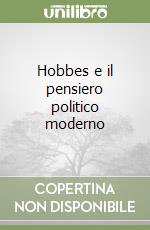 Hobbes e il pensiero politico moderno libro