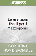 Le esenzioni fiscali per il Mezzogiorno libro