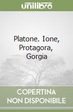 Platone. Ione, Protagora, Gorgia libro